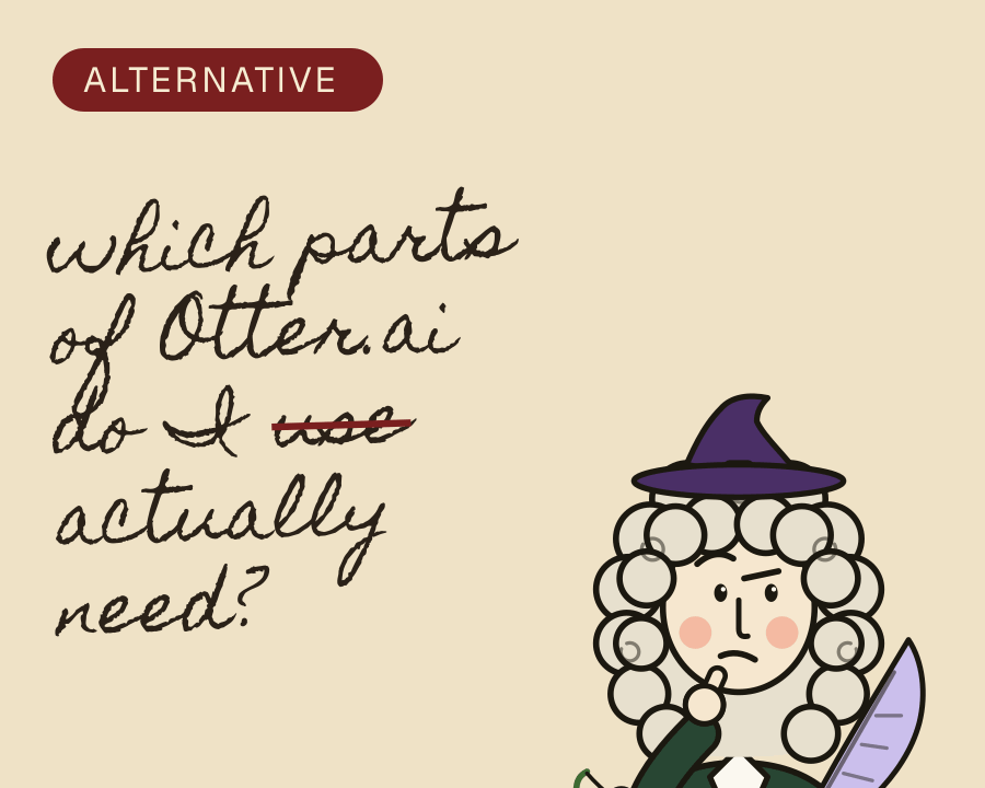Mr Pepys, thinking: "which parts of Otter.ai do I use actually need?" (with "use" crossed out)