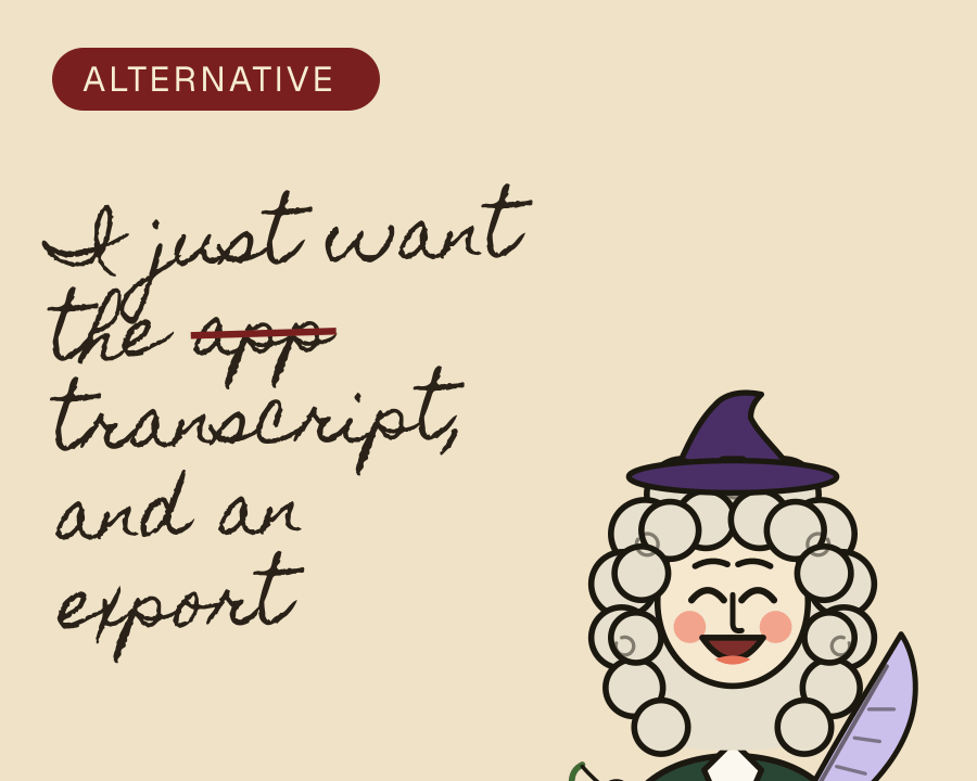 Mr Pepys, pleased: "I just want the app transcript, and an export" (with "app" crossed out)